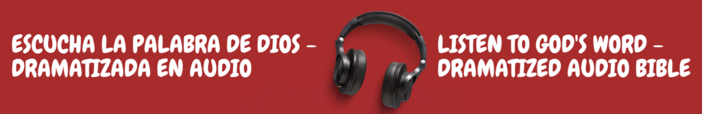 ES: Banner del Audio de la Biblia dramatizada para escuchar la Palabra de Dios en español e inglés. EN: Banner for the Dramatized Audio Bible to listen to God's Word in Spanish and English.
